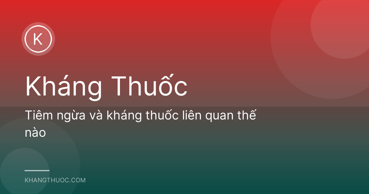 Tiêm ngừa và kháng thuốc liên quan thế nào