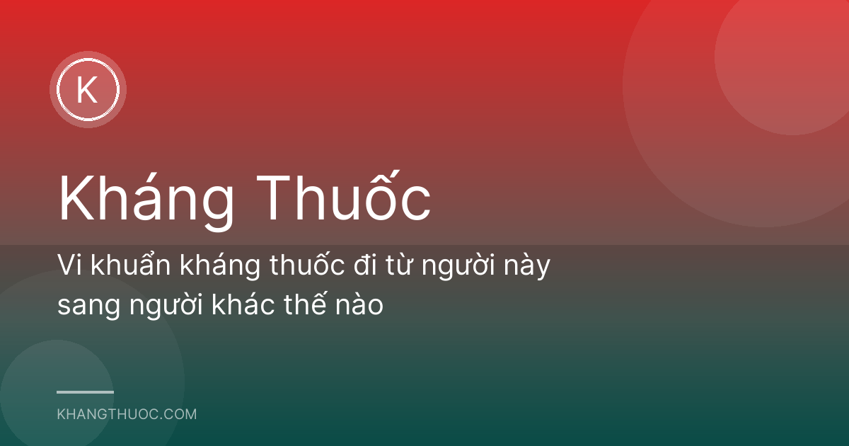 Vi khuẩn kháng thuốc đi từ người này sang người khác thế nào